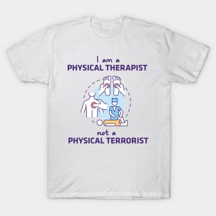 Physical Therapist, Not A Physical Terrorist T-Shirt